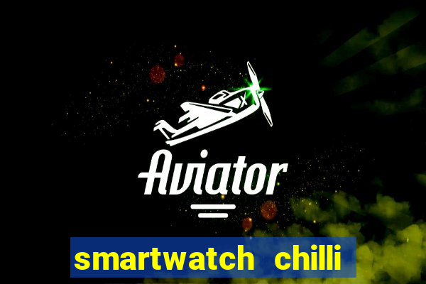 smartwatch chilli beans vale a pena smartwatch chilli beans